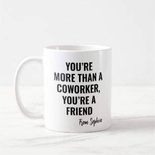 You're A Friend Gag Gift Idea To Colleagues Coffee Mug