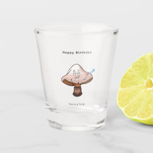 You're a Fungi birthday Shot Glass