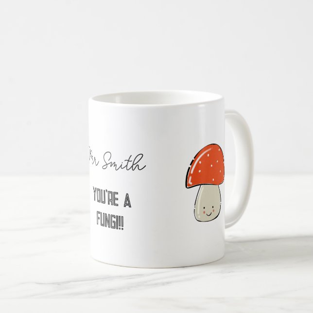 YOU'RE A FUNGI!! Fun guy male TEACHER gift Coffee Mug (Front Right)