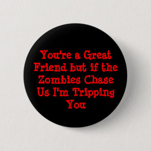 You're a Great Friend but if the Zombies ChaseU... 6 Cm Round Badge