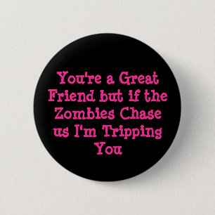 You're a Great Friend but if the Zombies Chaseu... 6 Cm Round Badge
