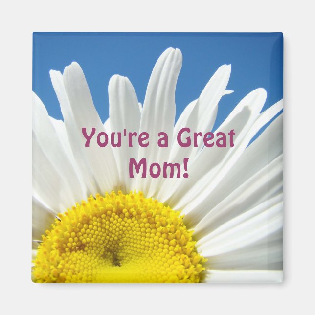 You're a Great Mum! magnet gifts White Daisy (Front)