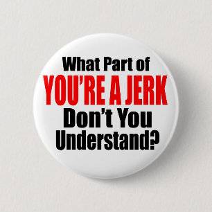 You're a Jerk 6 Cm Round Badge