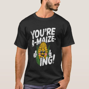 Youre a-Maize-ing Corn Pun Design for Fun Lovers T-Shirt