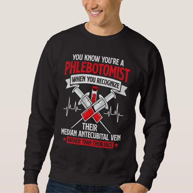 You're A Phlebotomist Funny Phlebotomy Technician  Sweatshirt (Front)