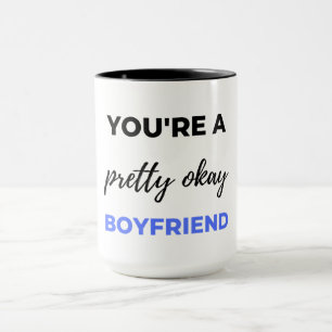 You're A Pretty Okay Boyfriend Black Mug