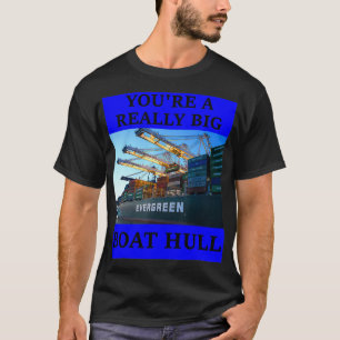 YOU'RE A REALLY BIG BOAT HULL Awesome Funny s T-Shirt