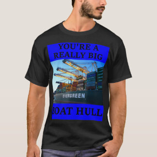 YOU'RE A REALLY BIG BOAT HULL Awesome Funny s  T-Shirt