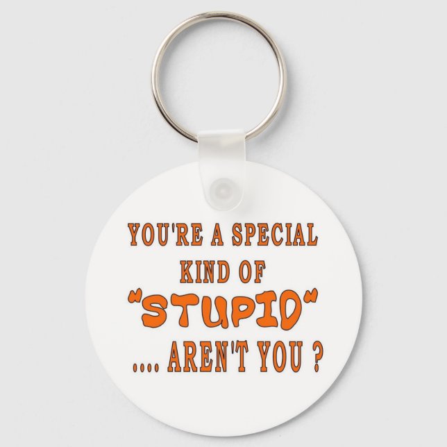 YOU'RE A SPECIAL KIND OF STUPID KEY RING (Front)