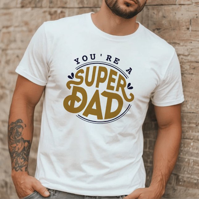 You're a Super Dad | Bold Typography Father's Day T-Shirt (Creator Uploaded)