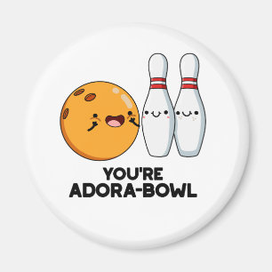 You're Adora-Bowl Funny Bowling Pun Magnet