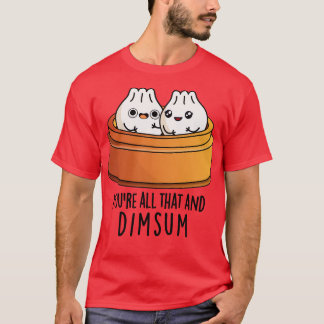 Youre All That And Dimsum Cute Food Pun T-Shirt