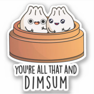 You're All That And Dimsum Funny Food Pun
