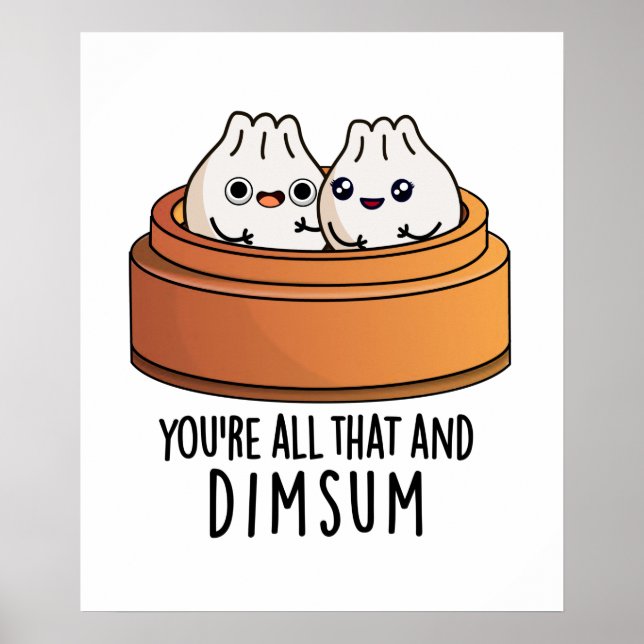 You're All That And Dimsum Funny Food Pun Poster (Front)