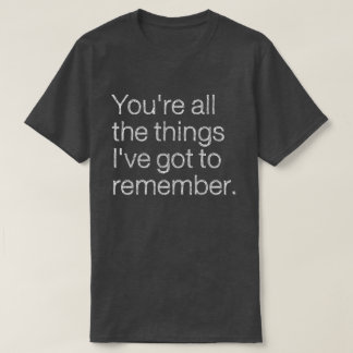 You're all the things I've got to remember 80s T-Shirt