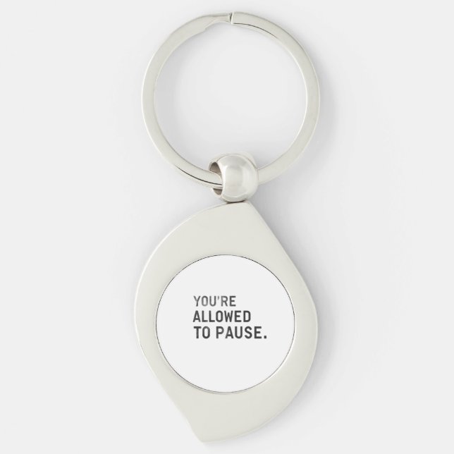 "You're Allowed to Pause." Key Ring (Front)