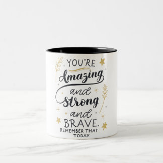 You're Amazing And Strong And Brave, Strong Women Two-Tone Coffee Mug
