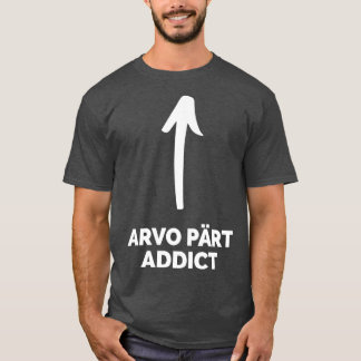 Youre an Arvo Prt Addict T-Shirt