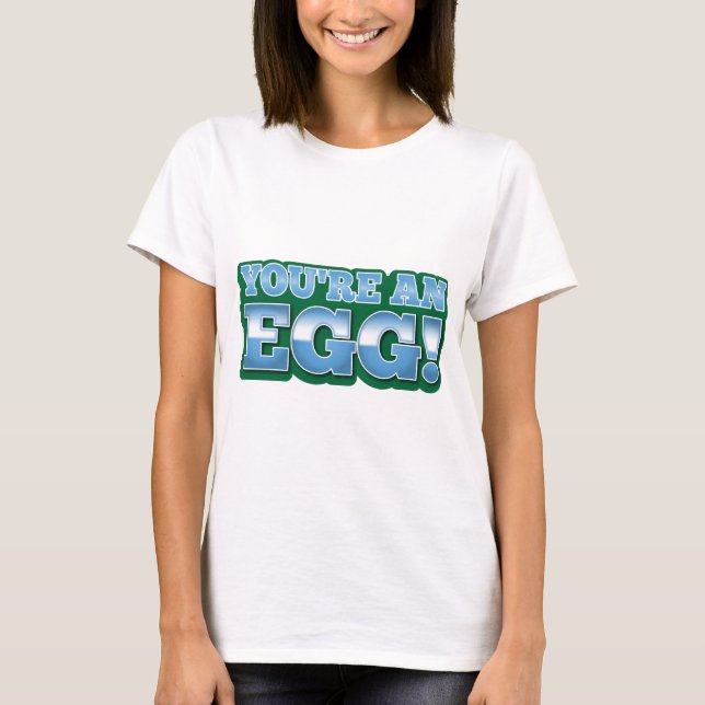 You're an EGG!  an awesome kiwi saying T-Shirt (Front)