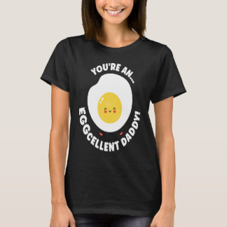 You're An Eggcellent Daddy Chicken Egg Papa Father T-Shirt