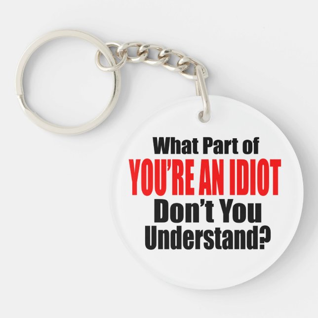 You're an Idiot Key Ring (Front)