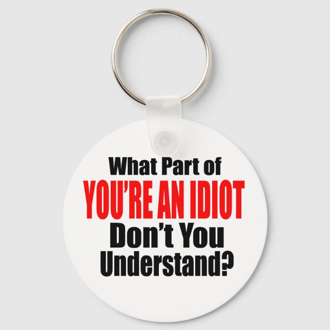 You're an Idiot Key Ring (Front)