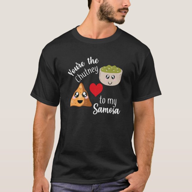You're are the Chutney to my Samosa Valentines day T-Shirt (Front)