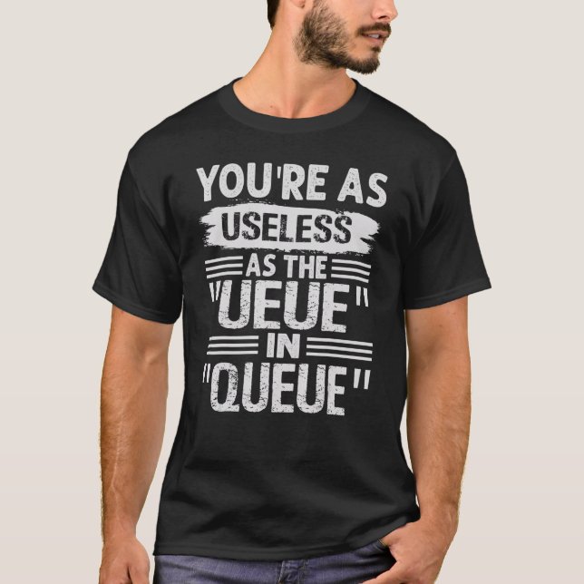 You're As Useless As The  UEUE  In  QUEUE    Sarca T-Shirt (Front)