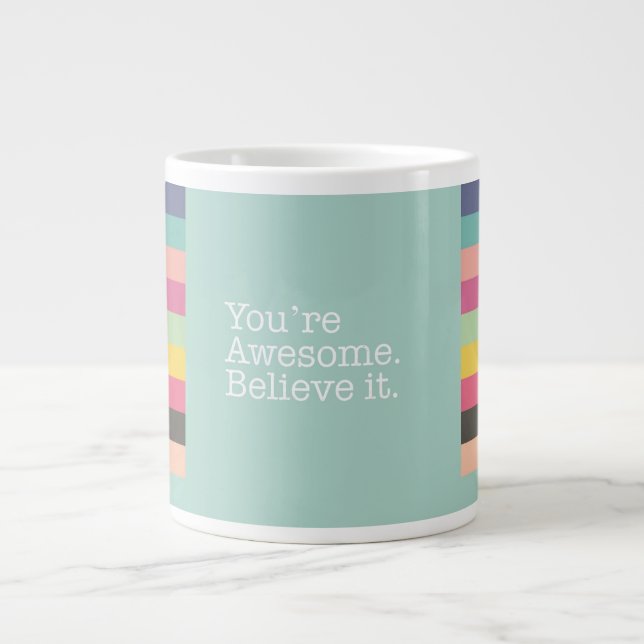 You're Awesome. Believe It. Jumbo Mug (Front)