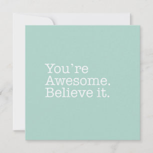 You're Awesome. Believe It Note Card