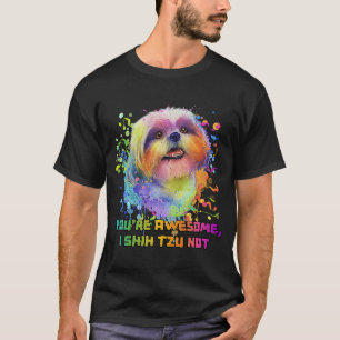 Youre Awesome I Shih Tzu Not Dog Breed Animal Pun  T-Shirt