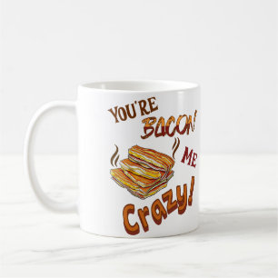You're Bacon Me Crazy Lover Ceramic Coffee Mug