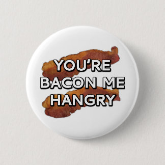 You're bacon me hangry 6 cm round badge