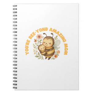 You're Bee-Yond Amazing Mum Mother's Day Notebook