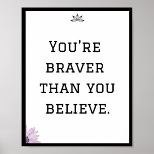 You're braver than you believe, Quote Poster
