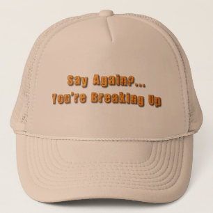 You're Breaking Up Trucker Hat
