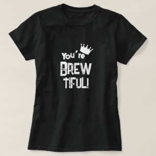 You're Brew-tiful Graphic T-Shirt