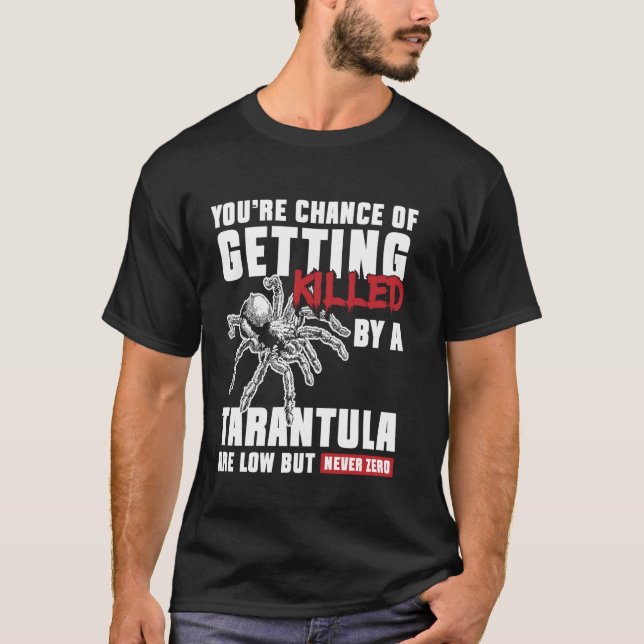 Youre Chance Of Getting Killed Tarantula Bird Spid T-Shirt (Front)