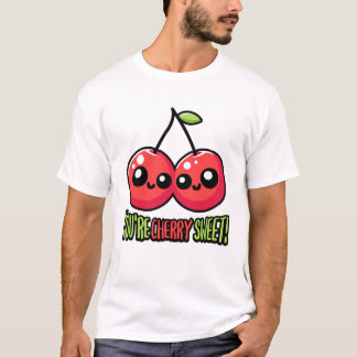 You're Cherry Sweet! Cute Cherry Pun Is Perfect Fo T-Shirt