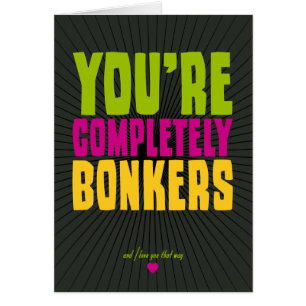 You're Completely Bonkers