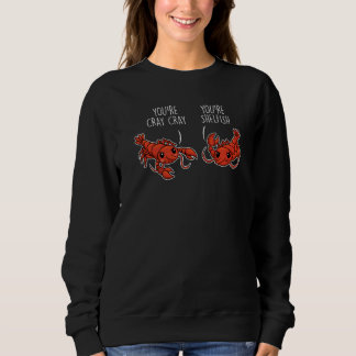 You're Cray Cray You're Shelfish Animal Crawfish   Sweatshirt