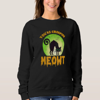 You're Creepin Meowt Black Cat Sweatshirt