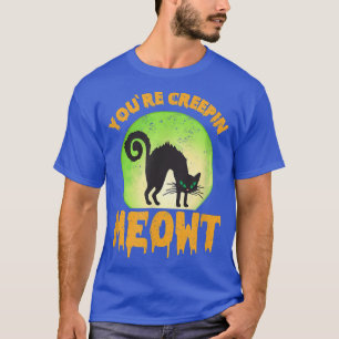 You're Creepin Meowt Black Cat T-Shirt