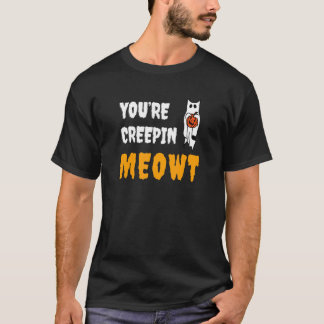 You're Creepin Meowt Halloween Kitty With Hat Sp T-Shirt