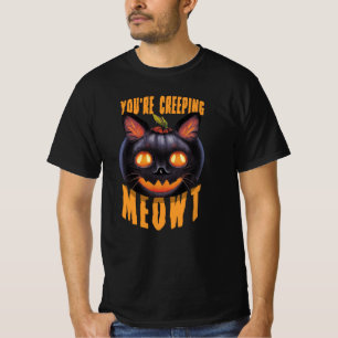You're Creeping Meowt   Halloween Black Cat T-Shirt