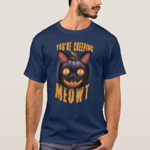 You're Creeping Meowt Halloween Black Cat T-Shirt