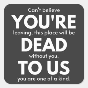 You're Dead To Us, Coworker Going Away, Funny Square Sticker