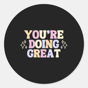You're Doing Great Classic Round Sticker