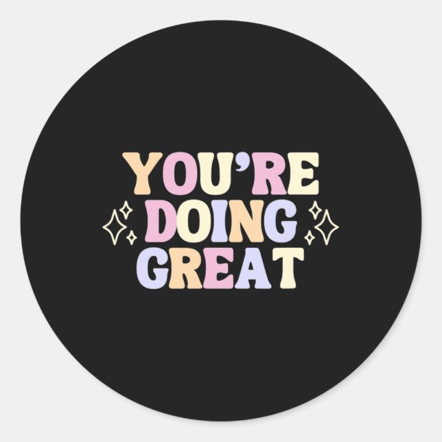 You're Doing Great  Classic Round Sticker (Front)