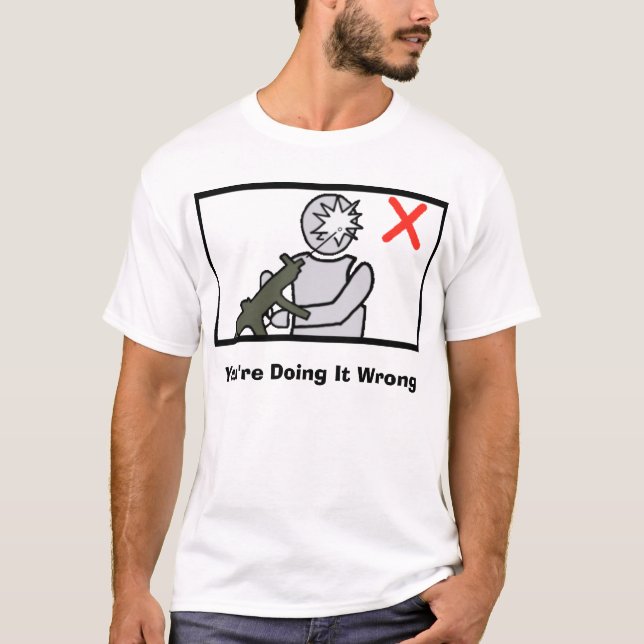 You're Doing It Wrong T-Shirt (Front)
